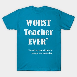 Worst Teacher Ever T-Shirt